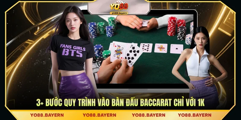 3+ Bước quy trình vào bàn đấu Baccarat chỉ với 1K
