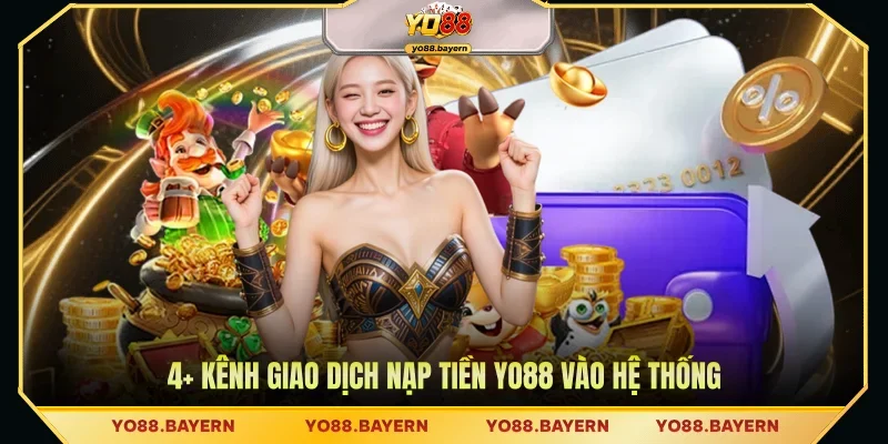 4+ Kênh giao dịch nạp tiền YO88 vào hệ thống