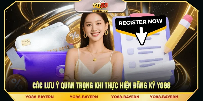 Các lưu ý quan trọng khi thực hiện đăng ký Yo88