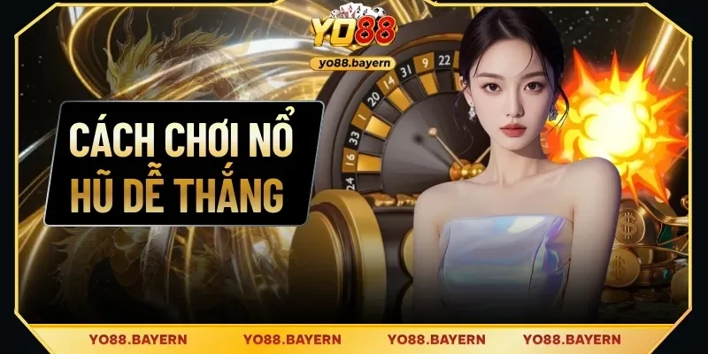 Cách chơi nổ hũ dễ thắng