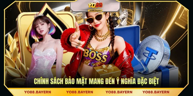 Chính sách bảo mật mang đến ý nghĩa đặc biệt