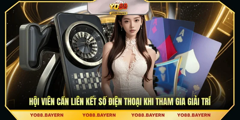 Hội viên cần liên kết số điện thoại khi tham gia giải trí