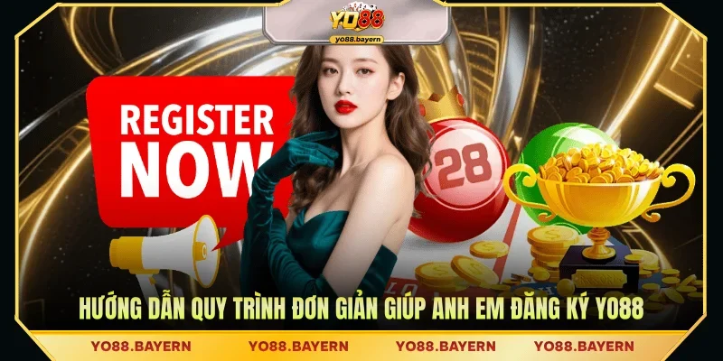 Hướng dẫn quy trình đơn giản giúp anh em đăng ký Yo88