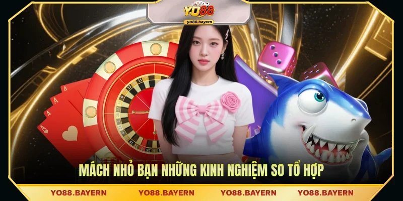 Mách nhỏ bạn những kinh nghiệm so tổ hợp