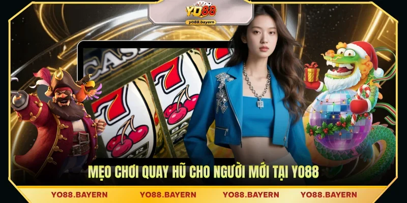 Mẹo chơi quay hũ cho người mới tại YO88