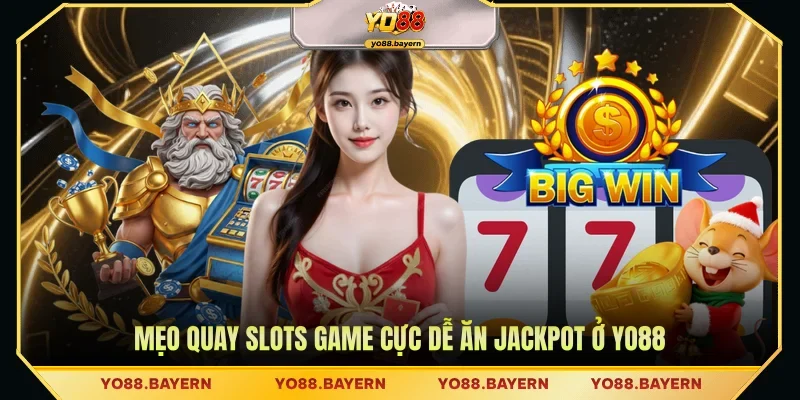 Mẹo quay slots game cực dễ ăn Jackpot ở YO88