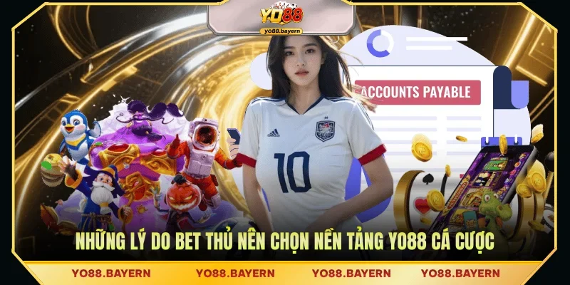 Những lý do bet thủ nên chọn nền tảng Yo88 cá cược
