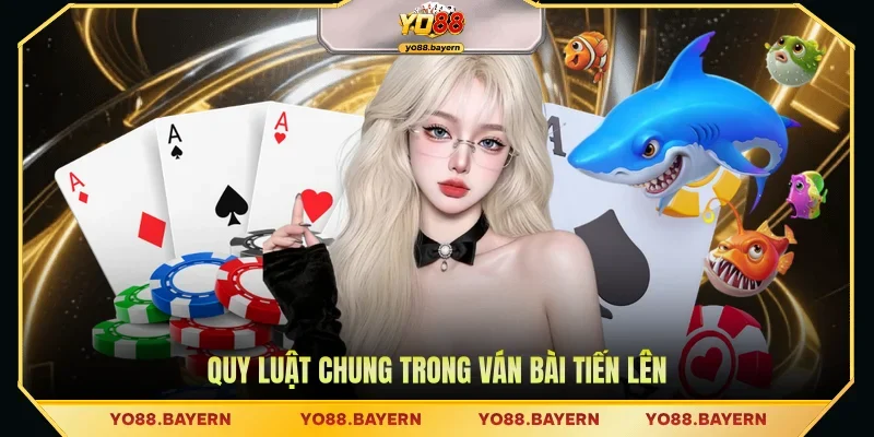 Quy luật chung trong ván bài Tiến Lên
