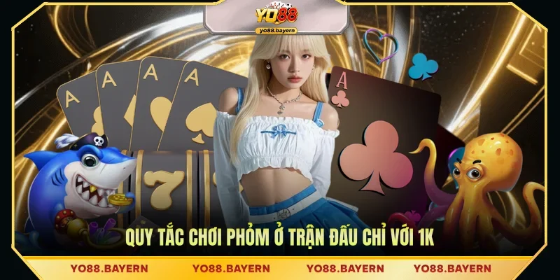 Quy tắc chơi Phỏm ở trận đấu chỉ với 1K