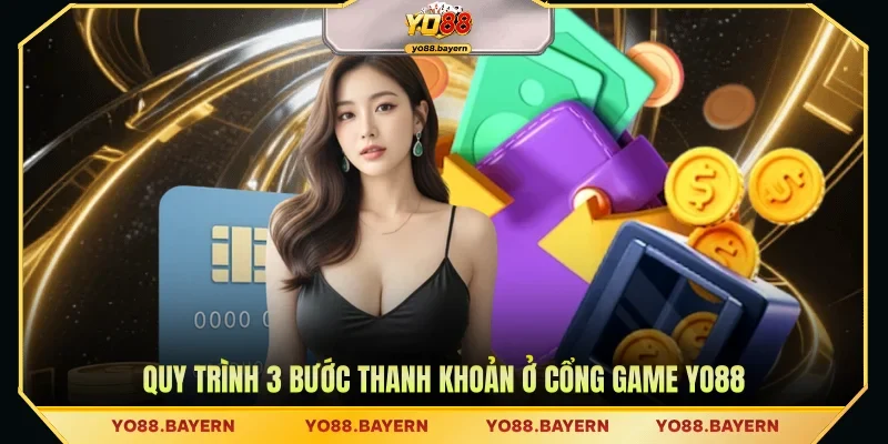 Quy trình 3 bước thanh khoản ở cổng game YO88