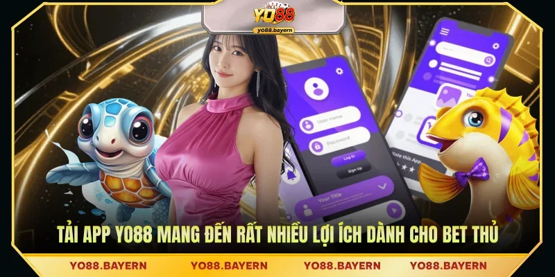 Tải app Yo88 mang đến rất nhiều lợi ích dành cho bet thủ