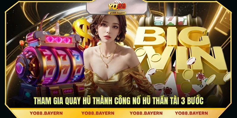 Tham gia quay hũ thành công Nổ Hũ Thần Tài 3 bước