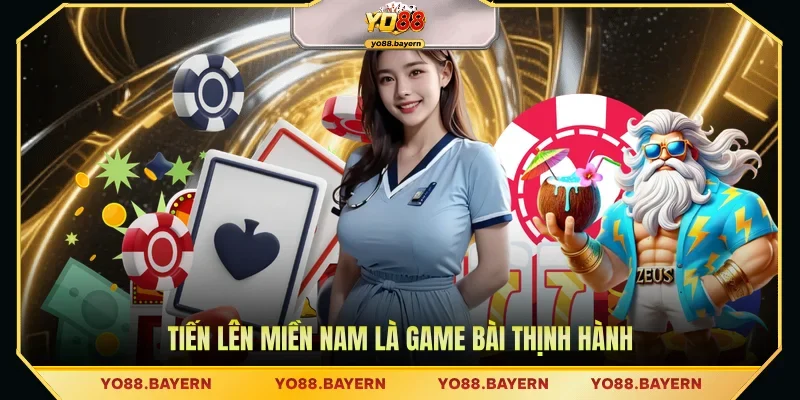 Tiến Lên Miền Nam là game bài thịnh hành