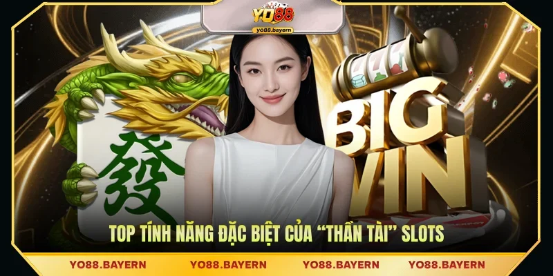 Top tính năng đặc biệt của “Thần Tài” slots