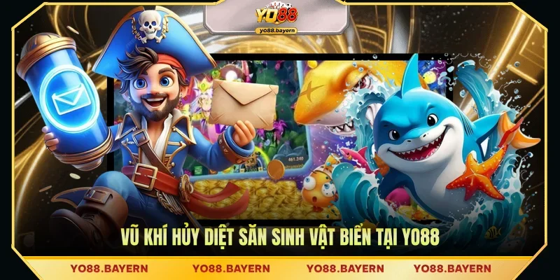 Vũ khí hủy diệt săn sinh vật biển tại YO88